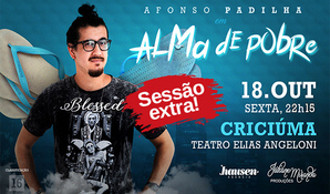 SESSÃO EXTRA! Ingresso unissex para o espetáculo Alma de Pobre com Afonso Padilha, dia 18 de outubro, na sexta às 22h15m no Teatro Elias Angeloni