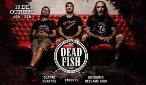 A maior banda de Hard Core do Brasil! Ingresso unissex para curtir a banda DeadFish + Encosto + Ouvidoria Chame Aqui, sábado dia 19 de outubro no Ventuno Pub