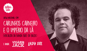 Ingresso para curtir o show nacional com Carlinhos Carneiro e o Império da Lã, Vigário Jack e Lady Die + 1 devassa long neck, dia 8 de novembro no Colher de Chá em Içara